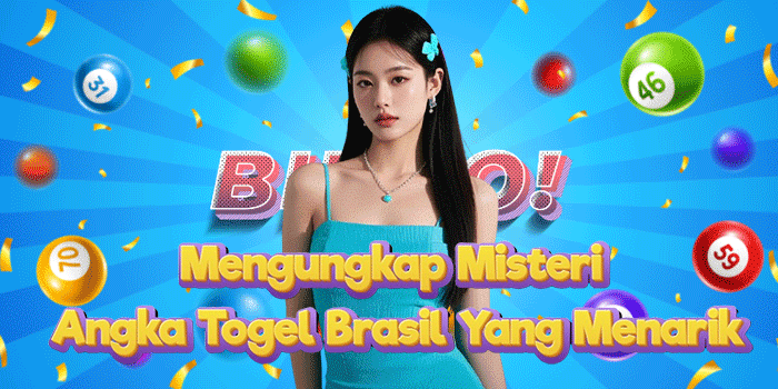 Mengungkap Misteri Angka Togel Brasil Yang Menarik Mengungkap Misteri Angka Togel Brasil Yang Menarik