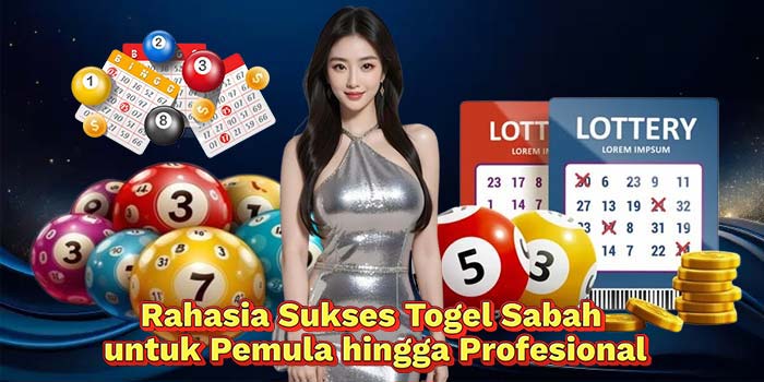 Rahasia-Sukses-Togel-Sabah-untuk-Pemula-hingga-Profesional