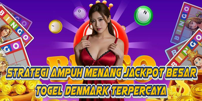 Strategi Ampuh Menang Jackpot Besar Togel Denmark Terpercaya