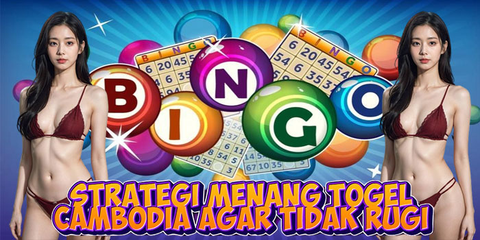 Strategi Menang Togel Cambodia Agar Tidak Rugi