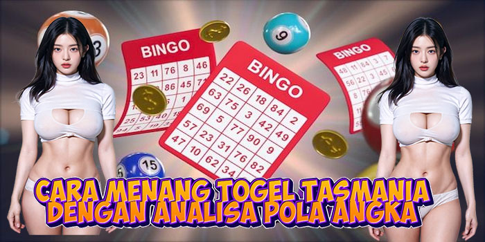 Cara Menang Togel Tasmania Dengan Analisa Pola Angka