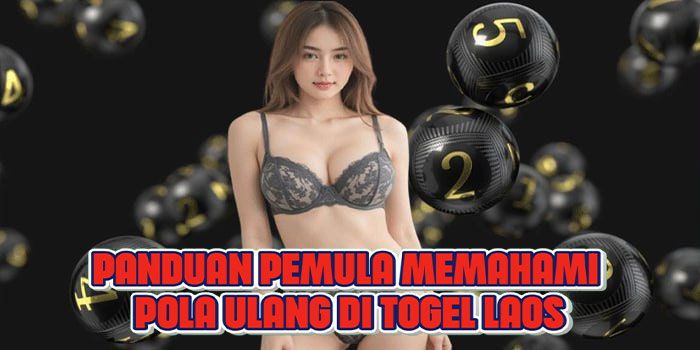 Panduan Pemula Memahami Pola Ulang Di Togel Laos Panduan Pemula Memahami Pola Ulang Di Togel Laos