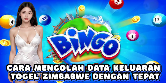 Cara Mengolah Data Keluaran Togel Zimbabwe Dengan Tepat