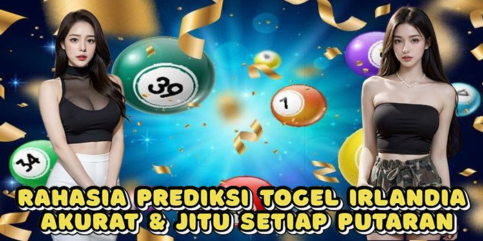 Rahasia Prediksi Togel Irlandia Akurat & Jitu Setiap Putaran