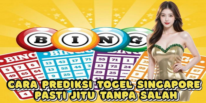 Cara Prediksi Togel Singapore Pasti Jitu Tanpa Salah