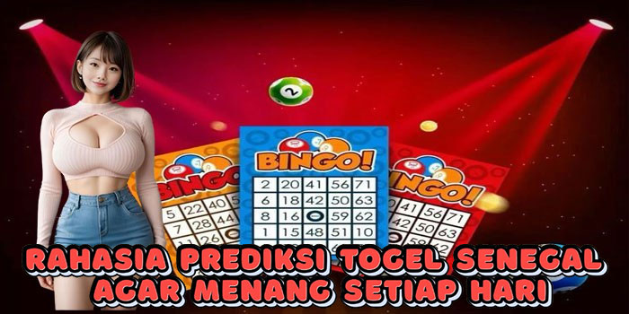 Rahasia Prediksi Togel Senegal Agar Menang Setiap Hari