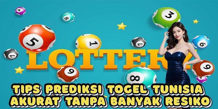 Tips Prediksi Togel Tunisia Akurat Tanpa Banyak Resiko