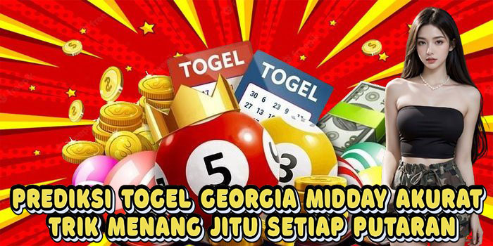 Prediksi Togel Georgia Midday Akurat Trik Menang Jitu Setiap Putaran