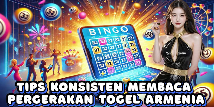 Tips Konsisten Membaca Pergerakan Togel Armenia
