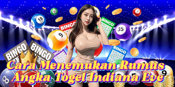Cara Menemukan Rumus Angka Togel Indiana Eve