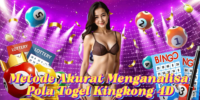 Metode Akurat Menganalisa Pola Togel Kingkong 4D