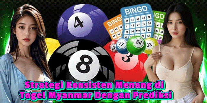 Strategi Konsisten Menang di Togel Myanmar Dengan Prediksi Strategi Konsisten Menang di Togel Myanmar Dengan Prediksi